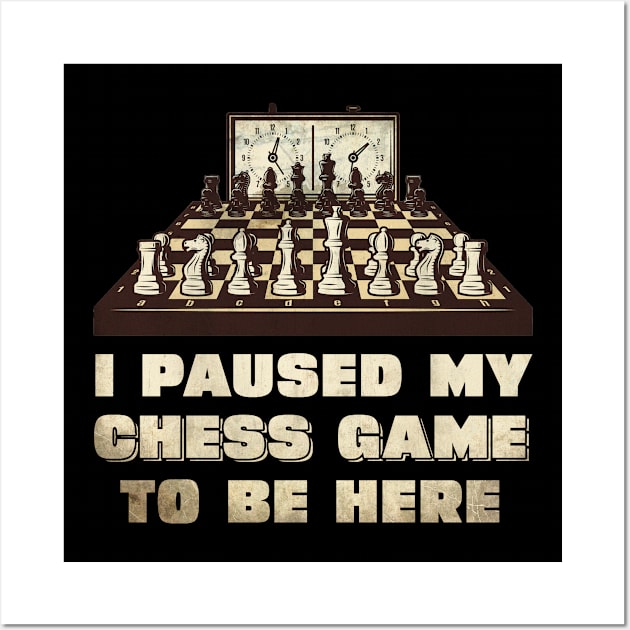 I paused my chess game to be here Wall Art by Onceer